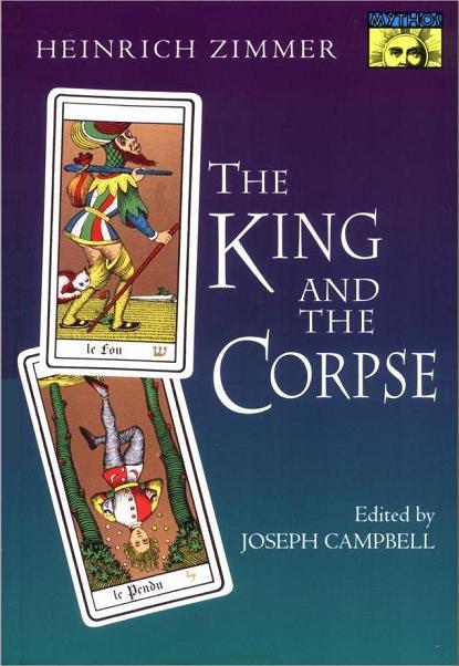 The King and the Corpse: Tales of the Soul's Conquest of Evil, by Heinrich Zimmer