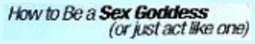 'How to Be a Sex Goddess'- Mademoiselle, 1998